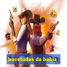 bucetudas da bahia